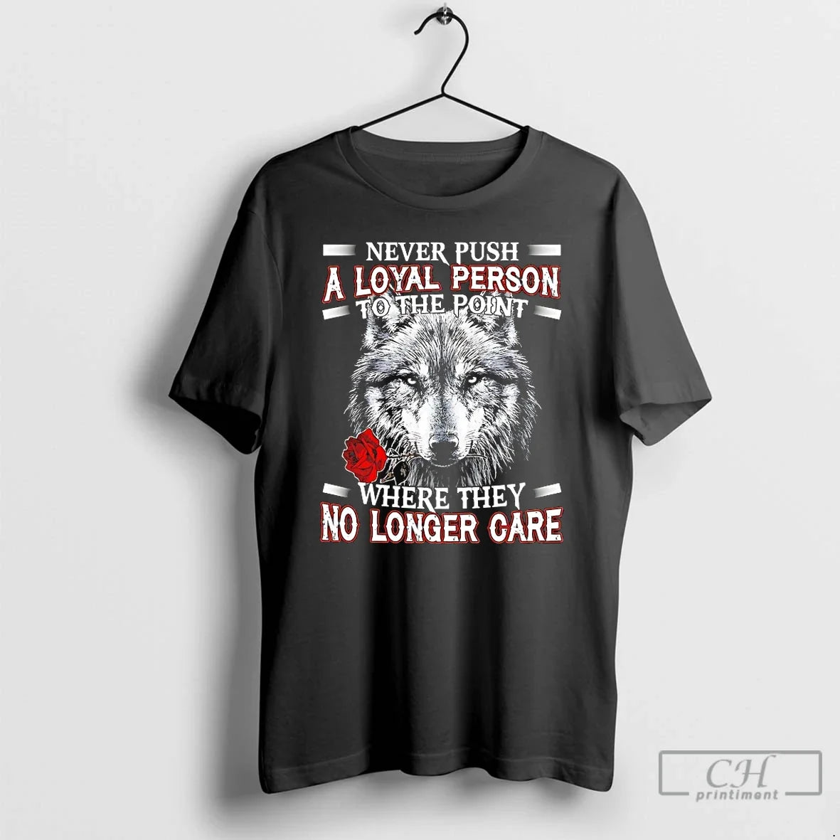Premium Wolf Never Push A Loyal Person To The Point Where They No Longer Care Unisex , , , Long Sleeve Tee