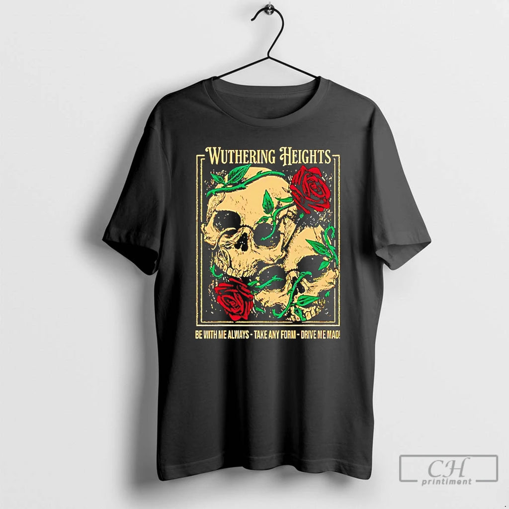 Premium Wuthering Heights Be With Me Always Take Any Form Drive Me Mad T Shirts