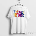 Premium Yall Need History Gift For History Lover Active 2025