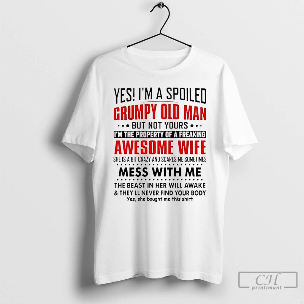 Premium Yes Im A Spoiled Grumpy Old Man But Not Yours Im The Property Of
