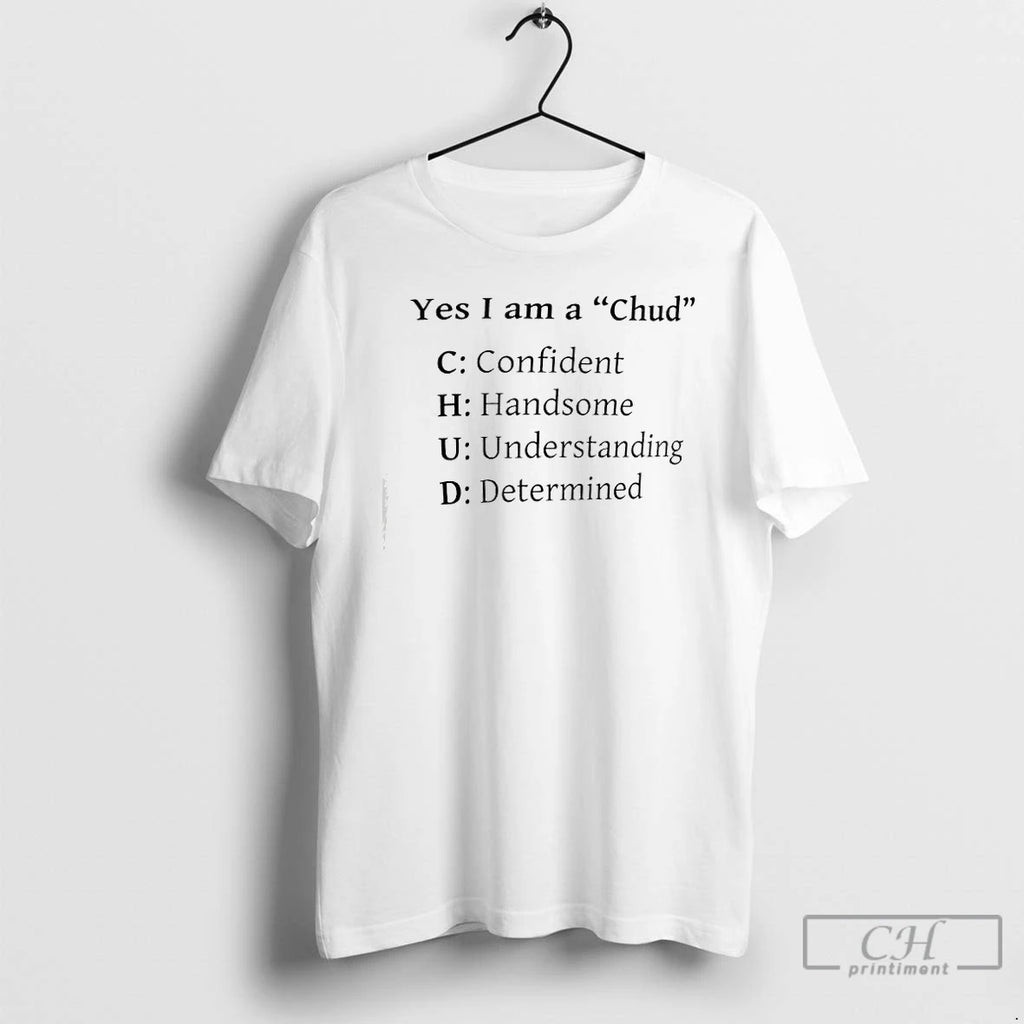 Premium Yes I Am A Chud Confident Handsome Understanding Determined