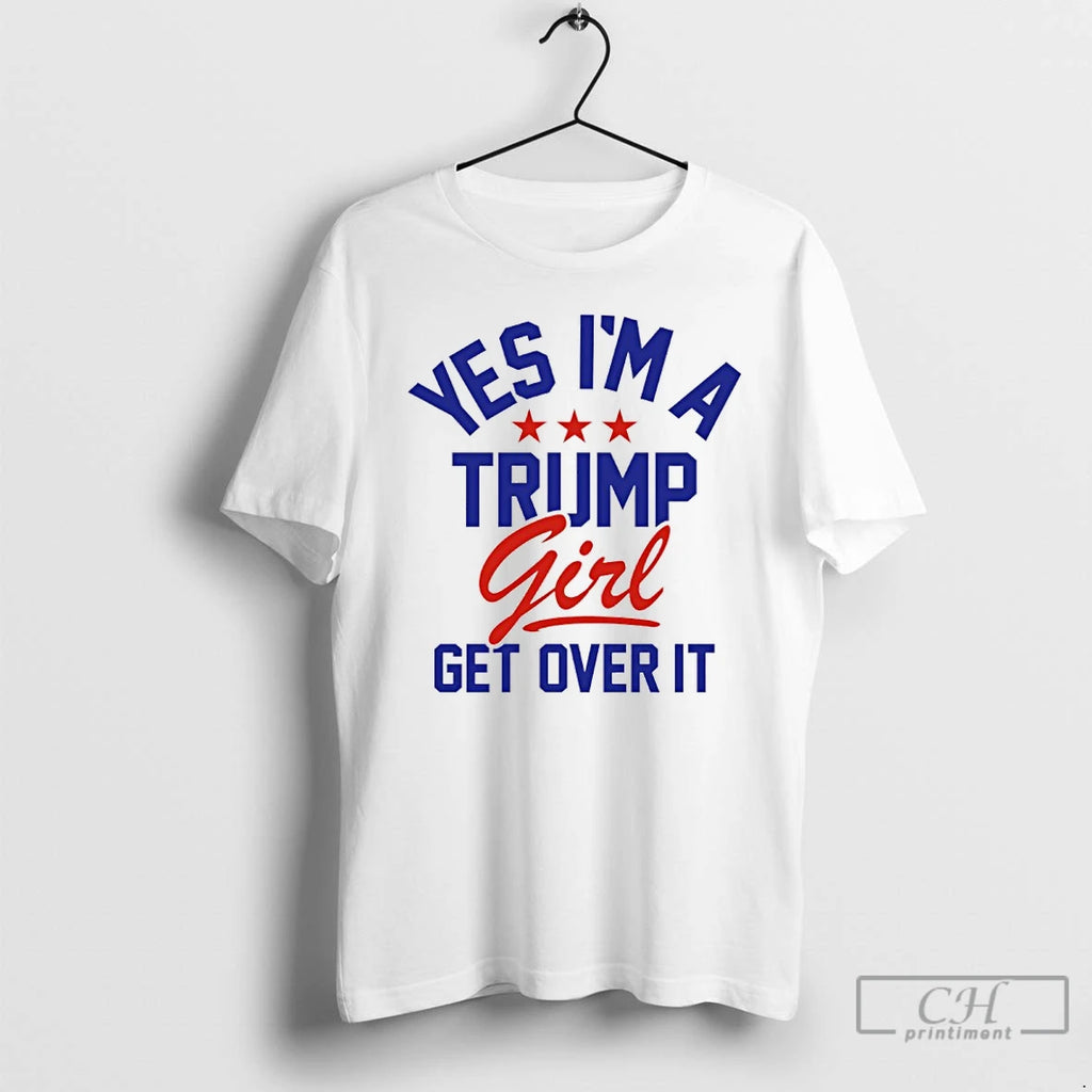Premium Yes Im A Trump Girl Get Over It