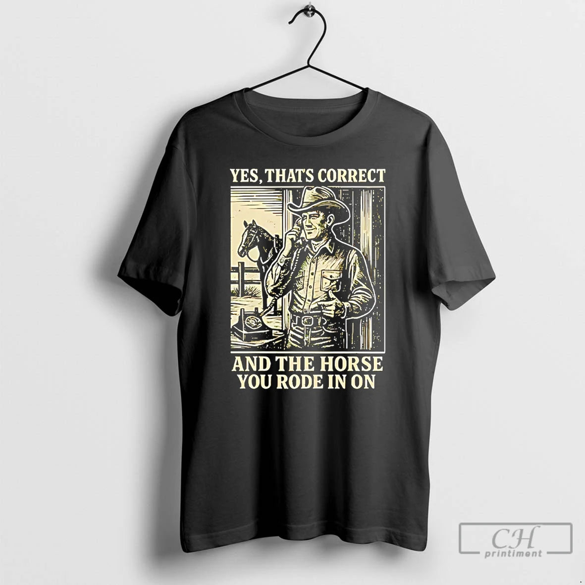 Premium Yes Thats Correct And The Horse You Rode In On Cowboy T Shirts Sweater