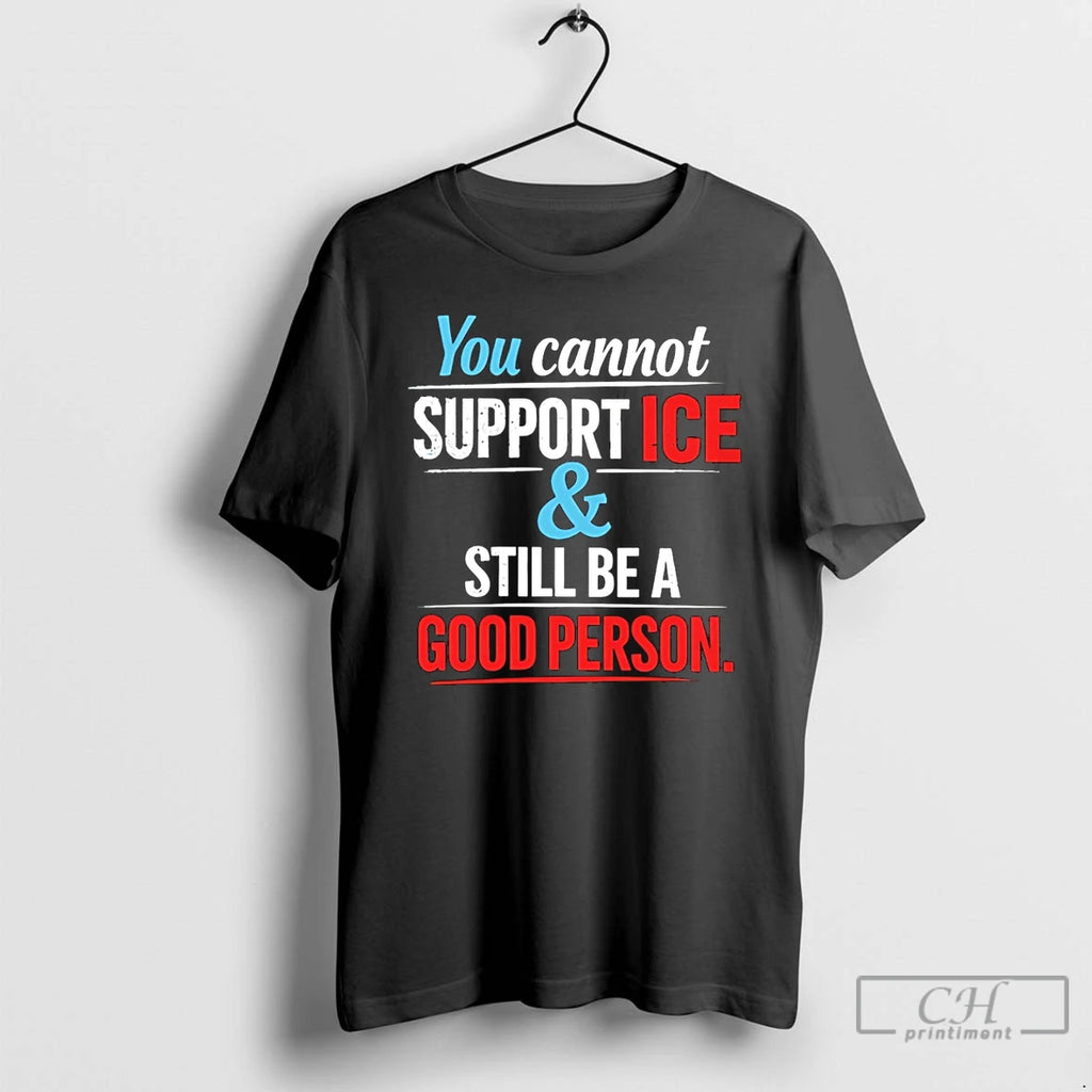Premium You Cannot Support Ice And Still Be A Good Person