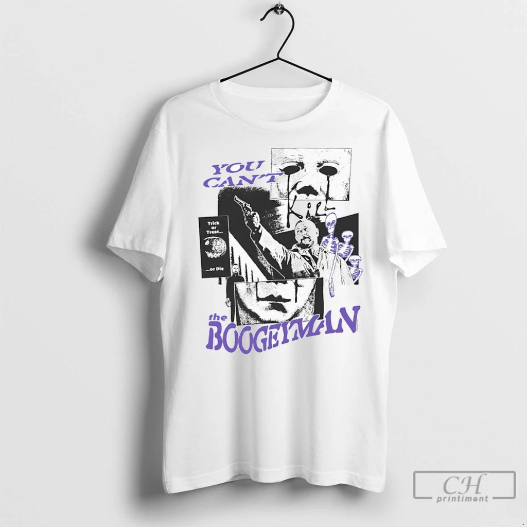 Premium You Cant Kill The Boogeyman Trick Or Treat Or Die