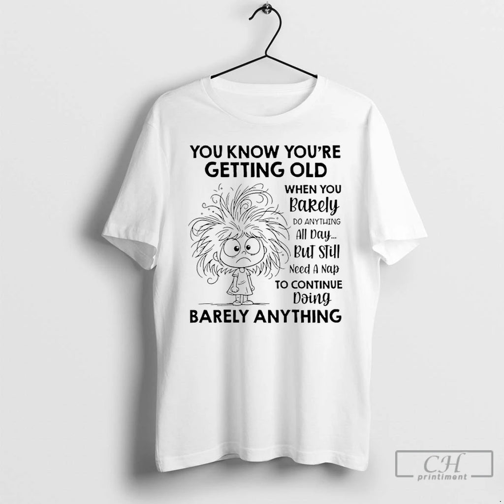 Premium You Know Youre Getting Old When You Barely Do Anything All Day But Still