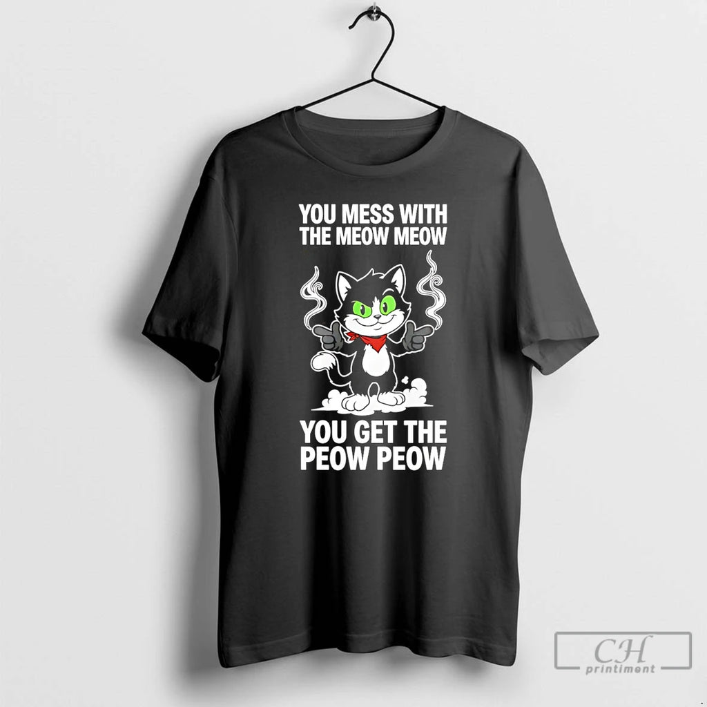 Premium You Mess With The Meow Meow You Get The Peow Peow T Shirts Sweater