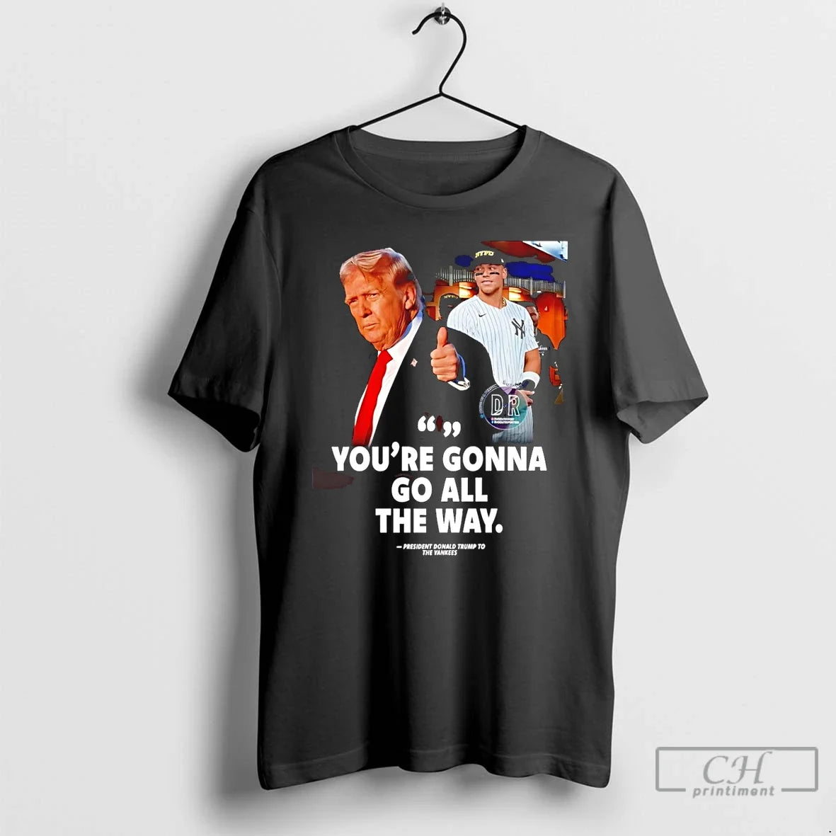 Premium Youre Gonna Go All The Way Trump To The Yankees T Shirts Unisex , , , Long Sleeve Tee