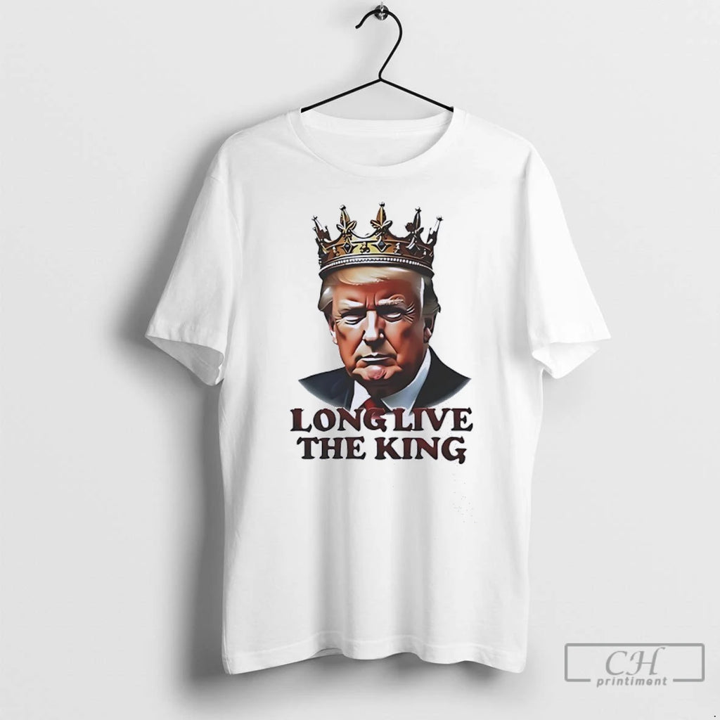 President Donald Trump Long Live The King T Shirts