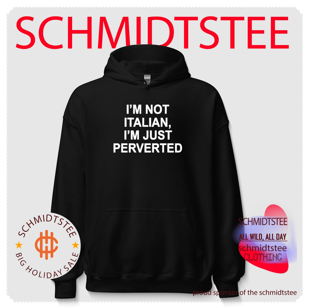 I’m Not Italian I’m Just Perverted shirt