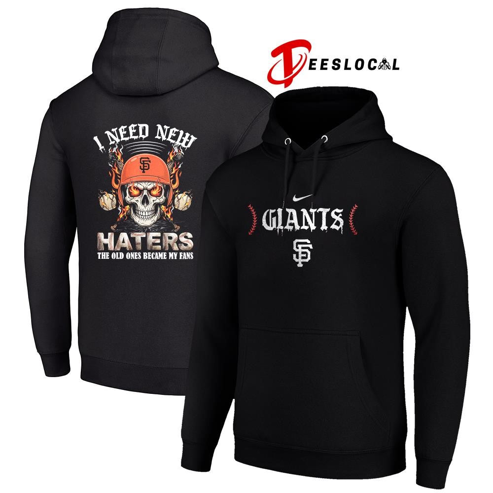 San Francisco Giants I need new haters the old ones became my fans skull baseball shirt