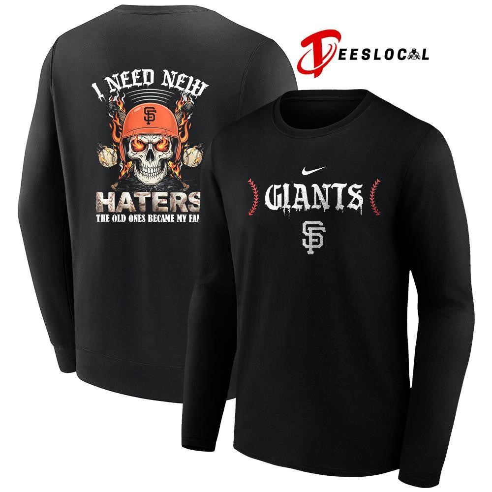 San Francisco Giants I need new haters the old ones became my fans skull baseball shirt