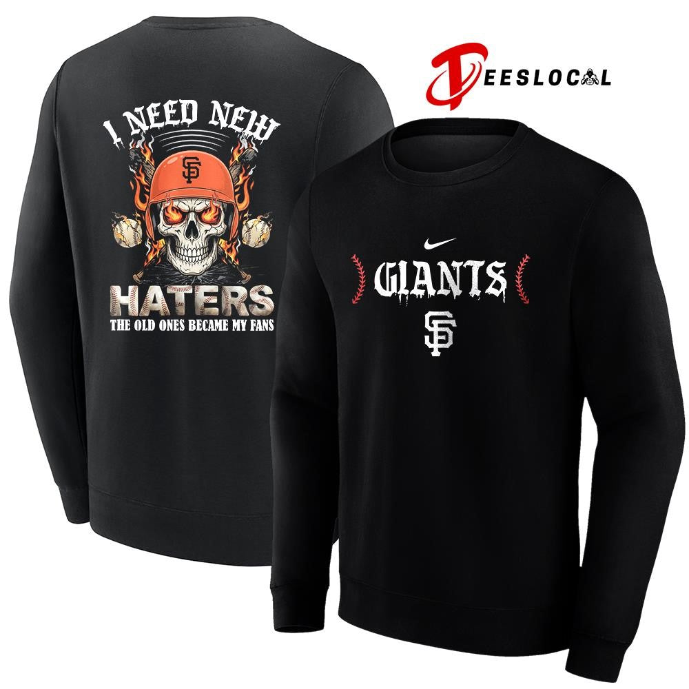 San Francisco Giants I need new haters the old ones became my fans skull baseball shirt