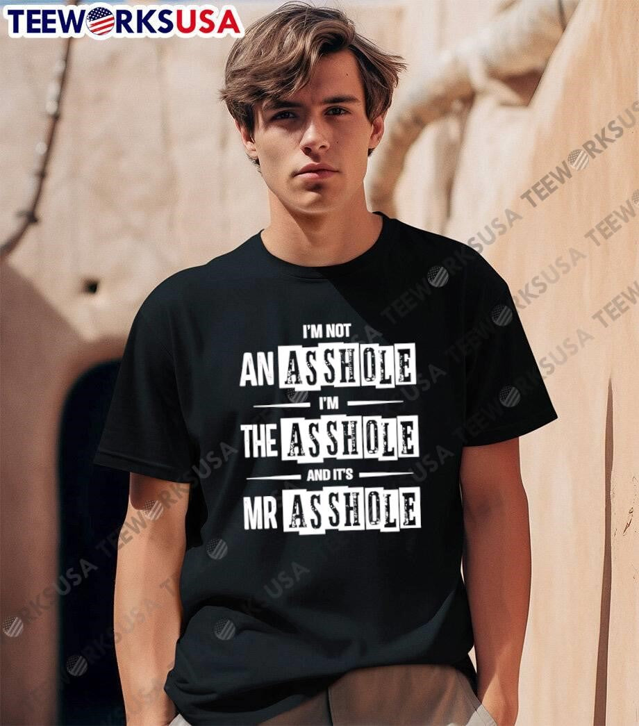 Sarcastic Gift I Am Not The And It Is Mr Asshole shirt