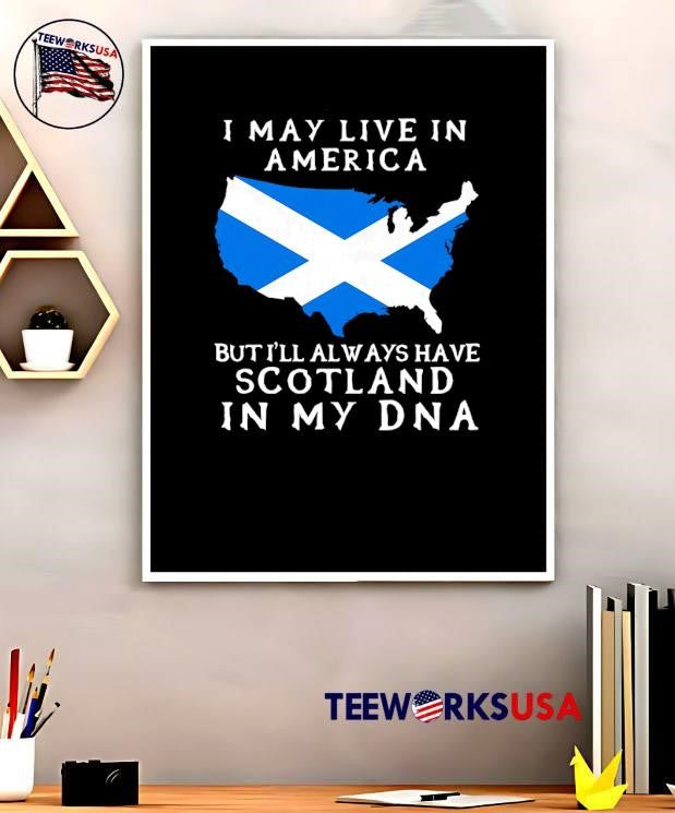 Scottish Heritage Apparel I May Live in America but I Will Always Have Scotland in My DNA shirt