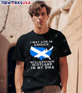Scottish Heritage Apparel I May Live in America but I Will Always Have Scotland in My DNA shirt