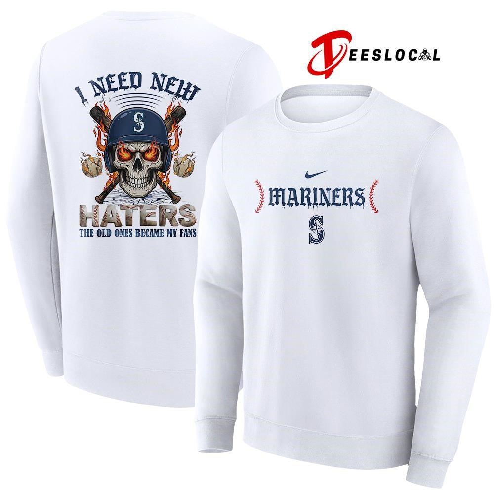 Seattle Mariners I need new haters the old ones became my fans skull baseball shirt