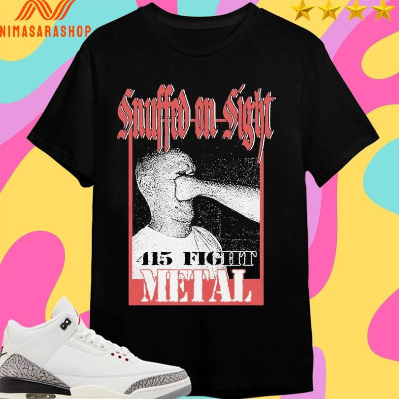 Snuffed Sight Face Punch 415 Fight Metal Tee Unisex T-shirt, Sweatshirt, Hoodie (1)