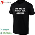 Some things are better left alone i am some things bold statement quote shirt