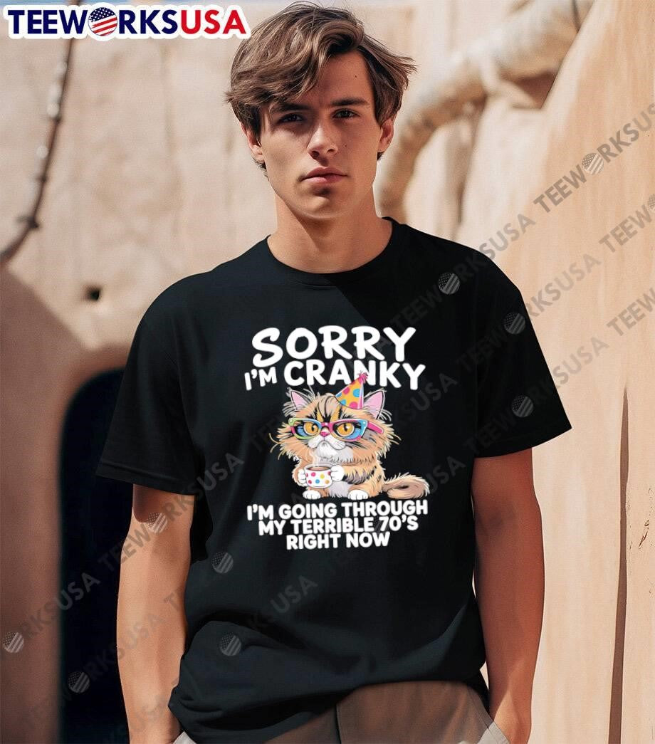 Sorry I am Cranky Going Through My Terrible 70s Right Now Cat T-Shirt