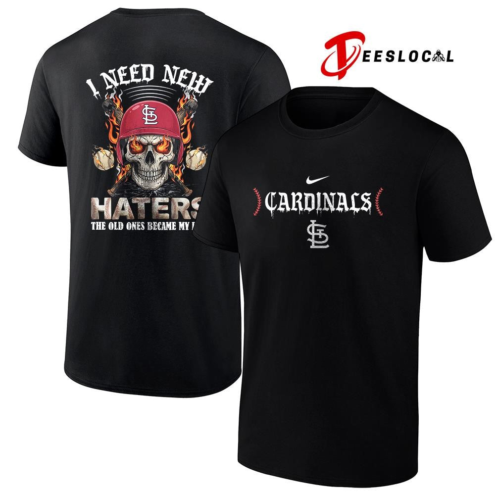 St. Louis Cardinals I need new haters the old ones became my fans skull baseball shirt