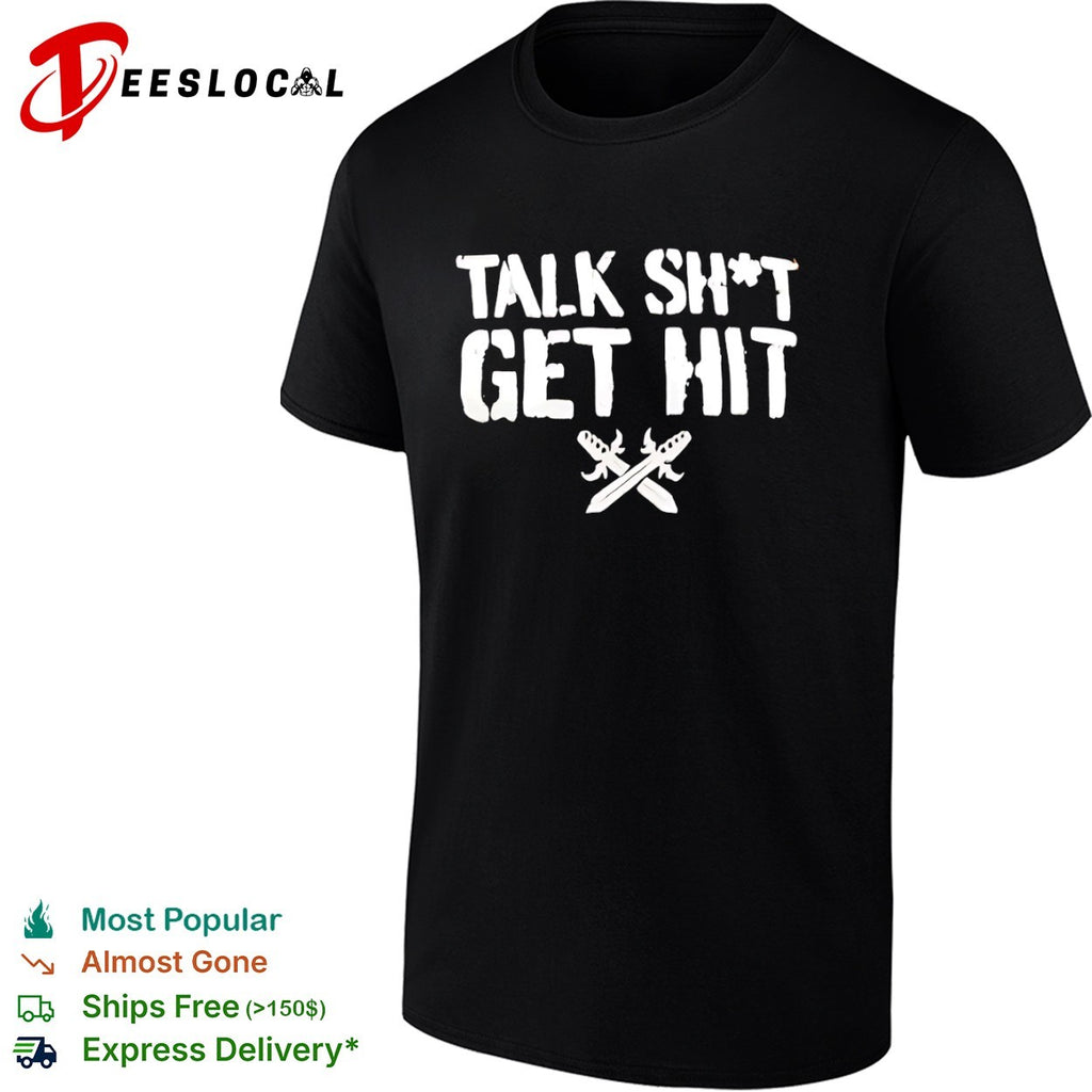 Talk Sht Get Hit with Crossed Swords shirt
