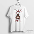 Talk To The Tail Rabbit T Shirts