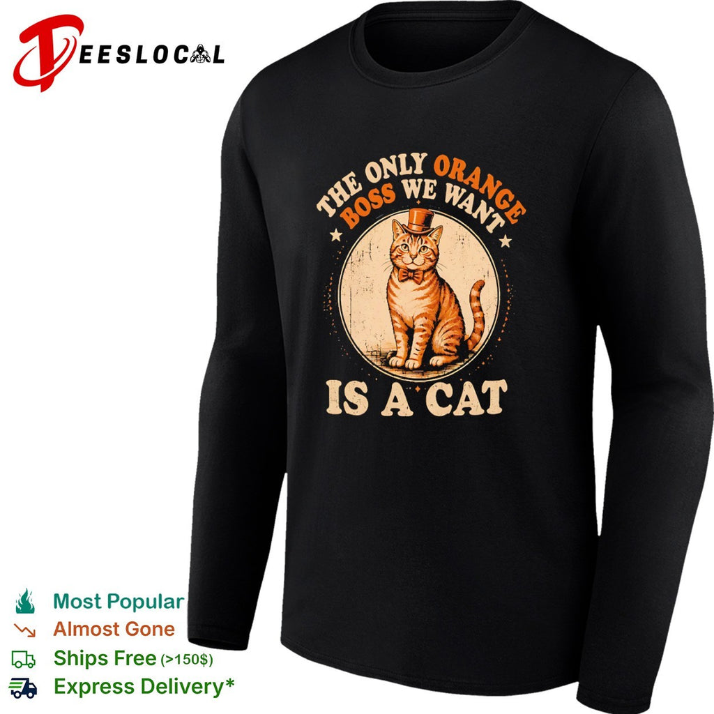 The Only Orange Boss We Want Is a Cat shirt