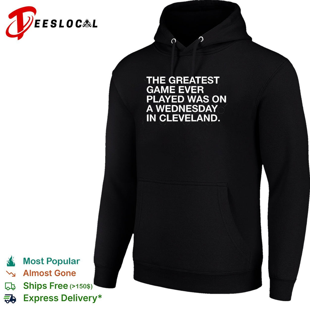 The greatest game ever played was on a wednesday in cleveland sports quote shirt
