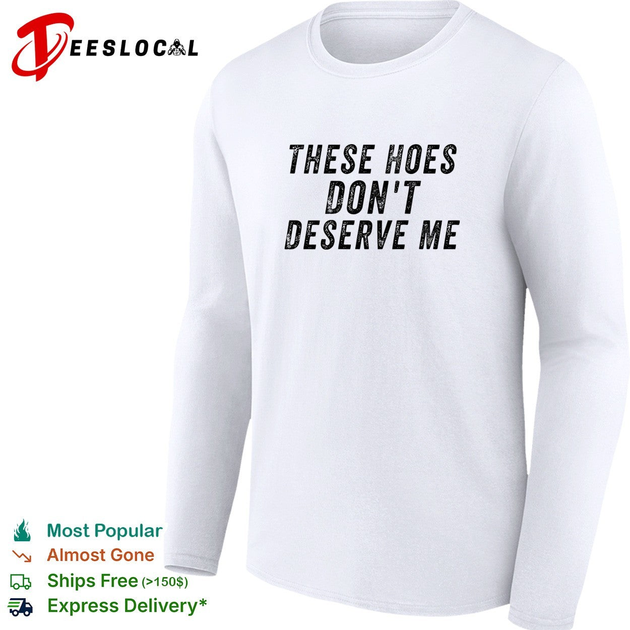 These hoes don’t deserve me bold capitalized statement quote graphic text shirt