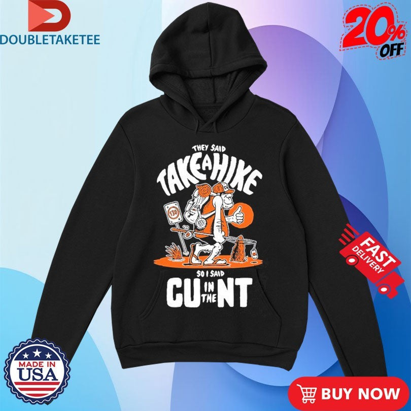 They Said Take A Hike So I Said CU In The NT Unisex , , , Long Sleeve Tee