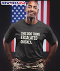 This Dog Thing Escalated Quickly Shirt
