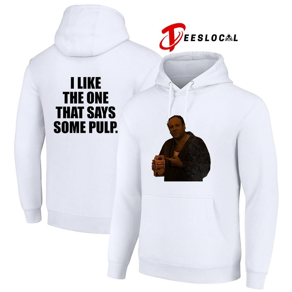 Tony Soprano I like the one that says some pulp shirt