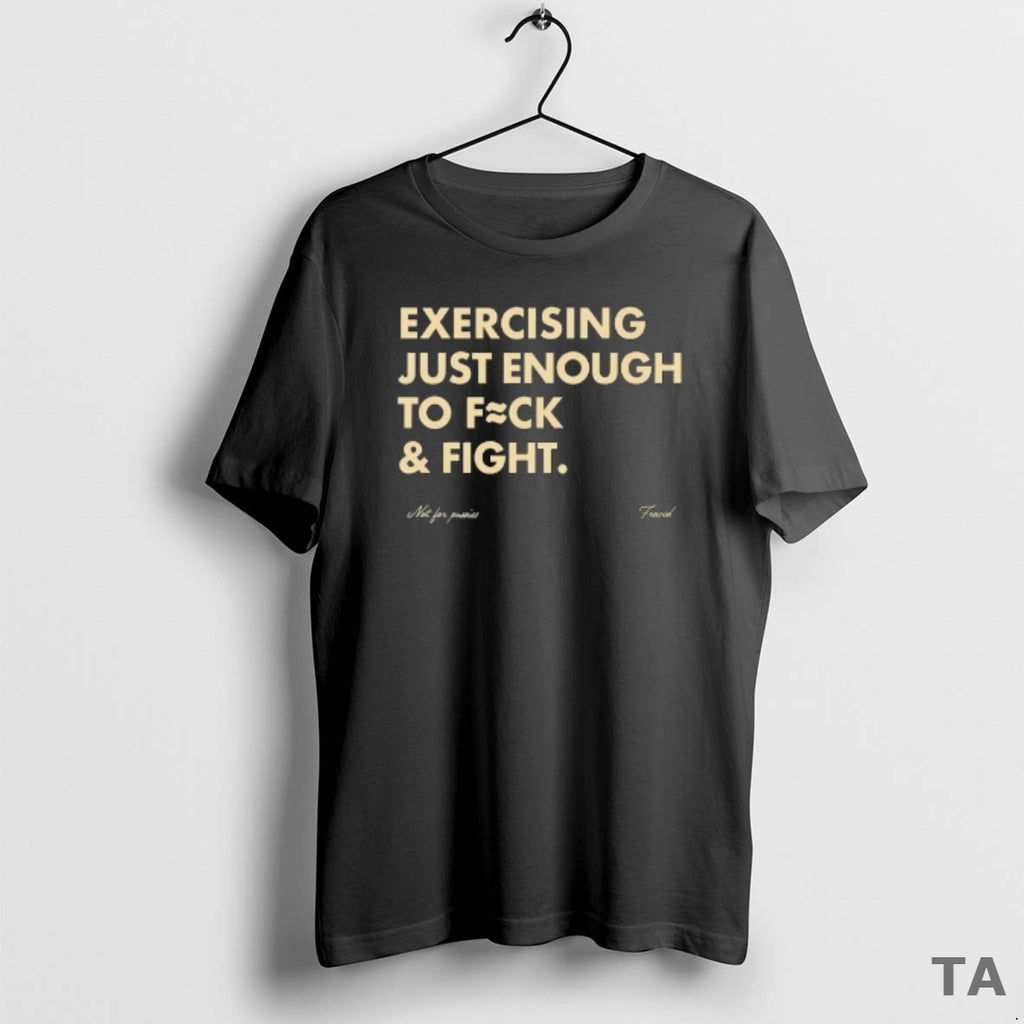 Top Not For Pussies Fraved Exercising Just Enough To Fuck And Fight T Shirt Sweater