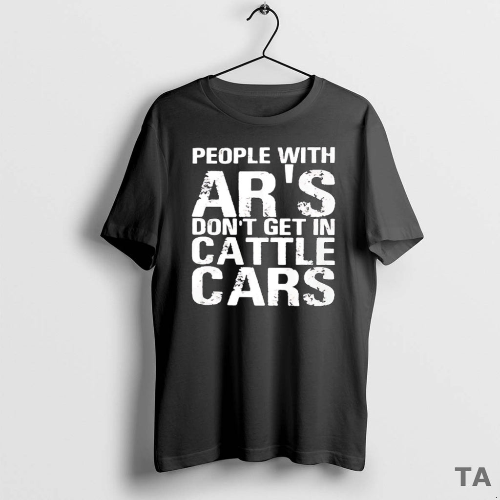 Top People With Ars Dont Get In Cattle Cars T Shirt Sweater