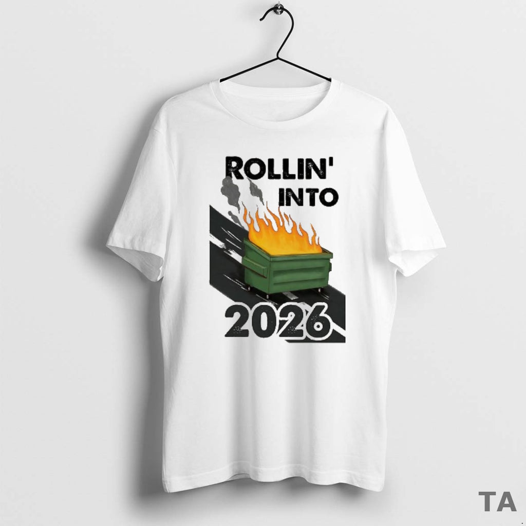 Top Rollin Into 2026 Trash Can Caught Fire T Shirt Sweater