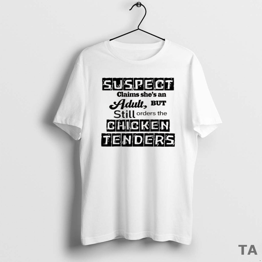 Top Suspect Claims Shes An Adult Still Orders Chicken Tenders T Shirt Sweater