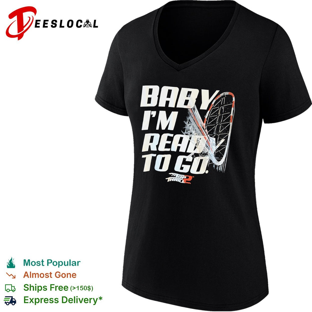 Thrill 2 Baby I’m Ready to Go Roller Coaster shirt
