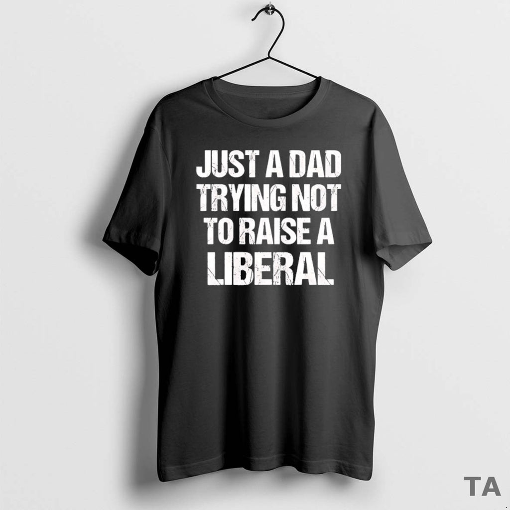 Top Zeek Arkham Just A Dad Trying Not To Raise A Liberal T Shirt Sweater