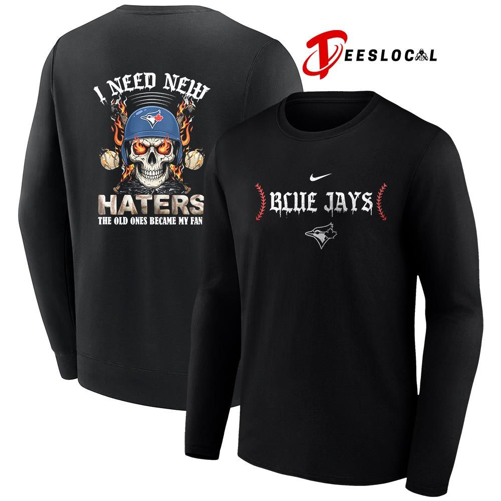 Toronto Blue Jays I need new haters the old ones became my fans skull baseball shirt