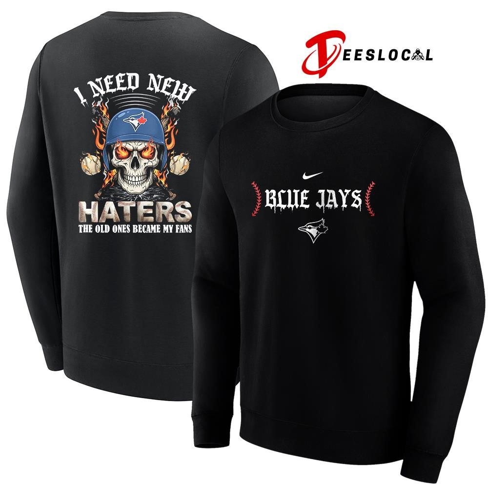 Toronto Blue Jays I need new haters the old ones became my fans skull baseball shirt