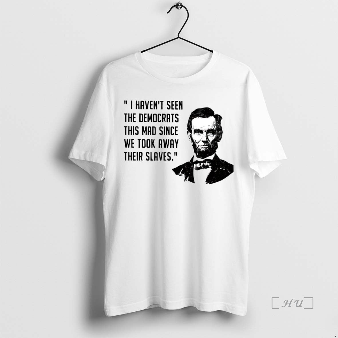 Trending Abraham Lincoln I Havent Seen Democrats T-Shirts