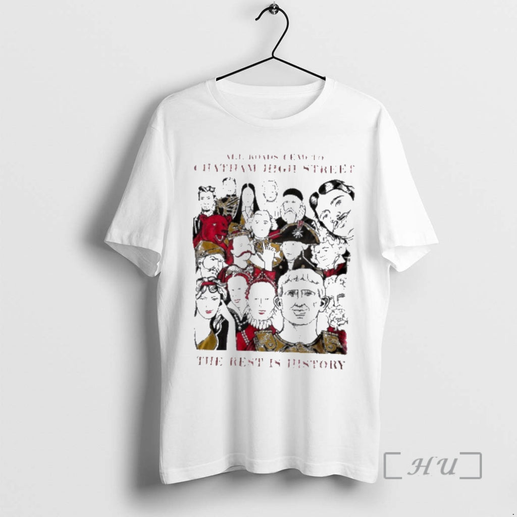 Trending All Roads Lead To Chatham High Street The Rest Is History Premium T Shirts