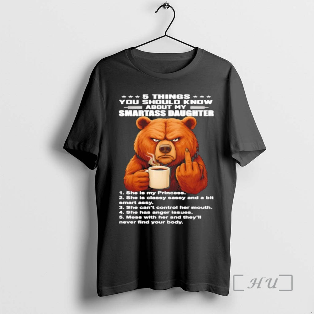Trending Bear 5 Things You Should Know About My Smartass Daughter Premium T Shirts Sweater