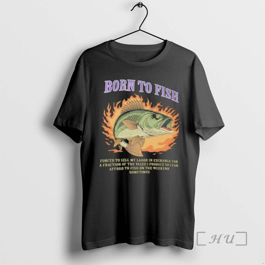 Trending Born To Fish Forced To Sell My Labor In Exchange Premium T Shirts Sweater