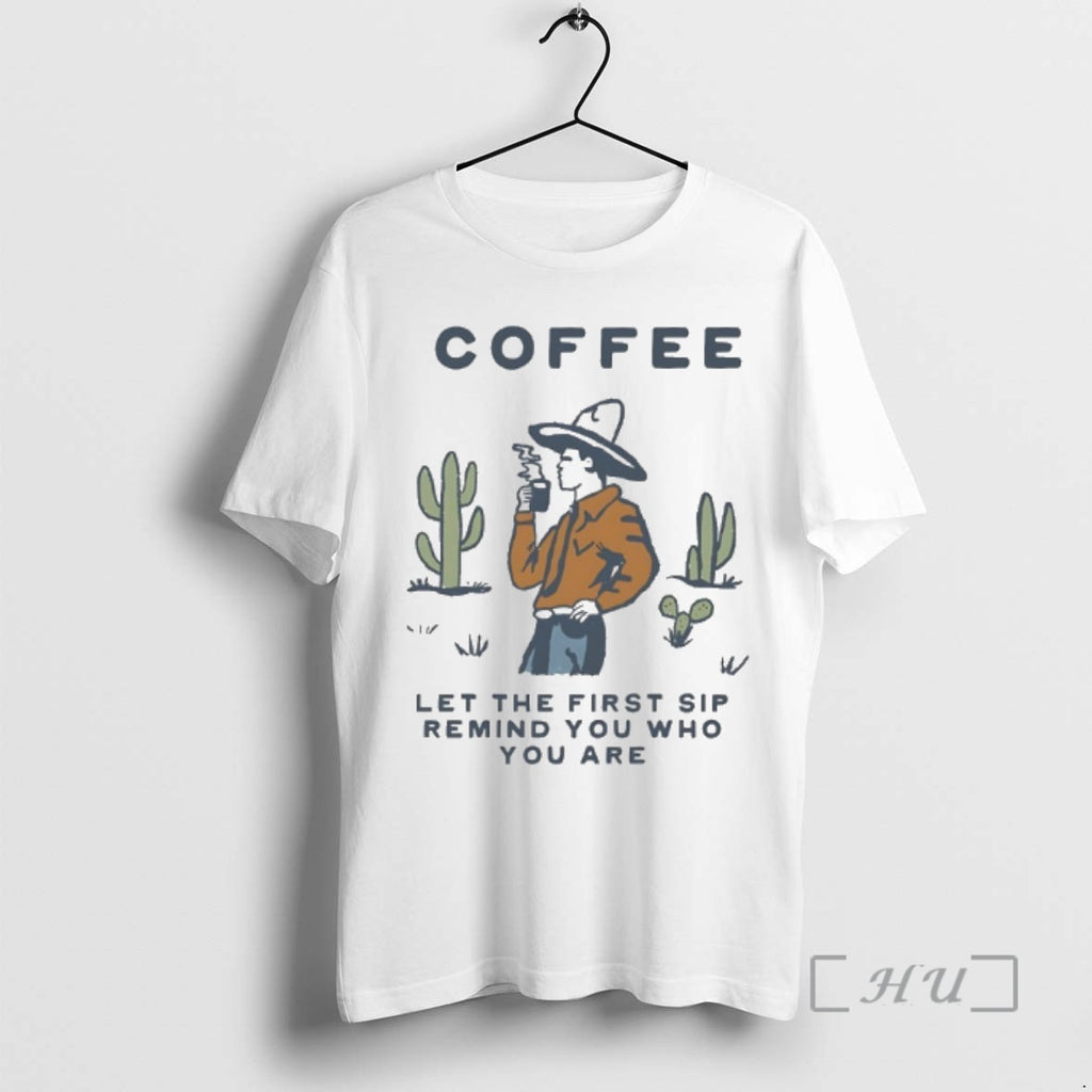 Trending Cowboy Coffee Let The First Sip Remind You Who You Are Premium T Shirts