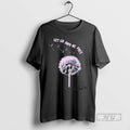 Trending Dandelion Impermanence Let Go And Be Free T Shirt Unisex , , , Long Sleeve Tee
