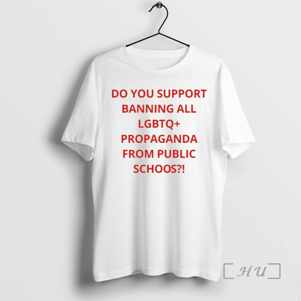 Trending Do You Support Banning All Lgbtq Propaganda From Public Schools Premium T Shirts Sweater
