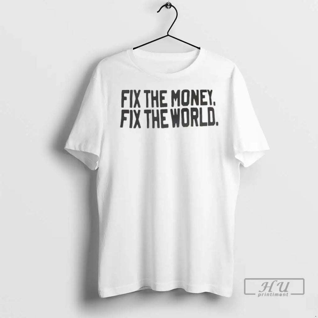 Trending Fix The Money Fix The World T Shirts