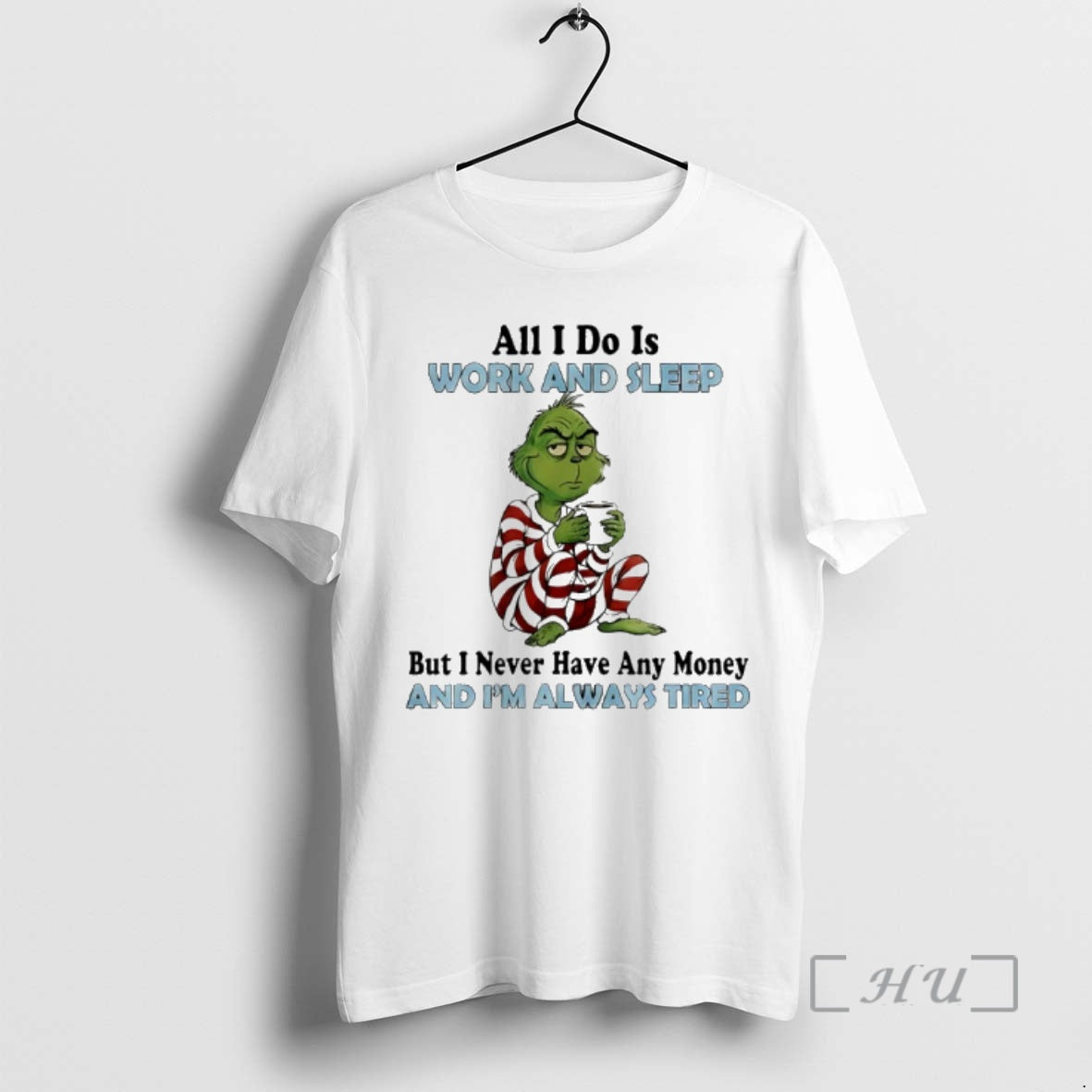 Trending Grinch All I Do Is Work Sleep But I Never Have Any T-Shirts
